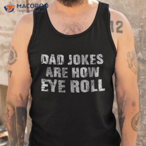 dad jokes are how eye roll gift shirt funny fathers day tank top