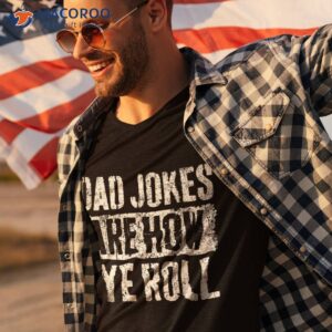dad jokes are how eye roll gift shirt funny fathers day tshirt 3