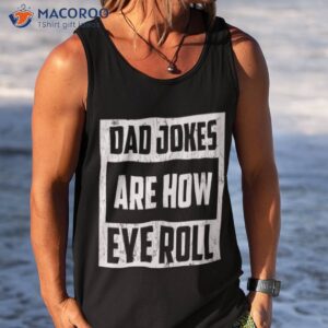 dad jokes are how eye roll t shirt tank top