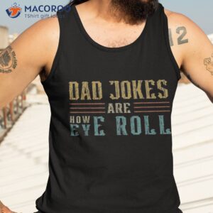 dad jokes are how eye roll vintage retro papa father day shirt tank top 3