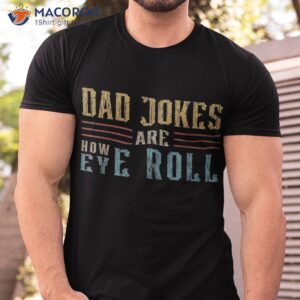 dad jokes are how eye roll vintage retro papa father day shirt tshirt