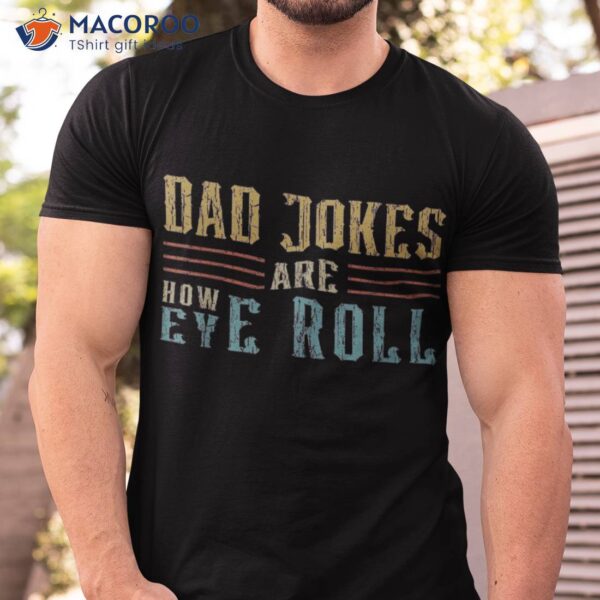 Dad Jokes Are How Eye Roll Vintage Retro Papa Father Day Shirt