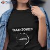 Dad Jokes Loading Father Day Shirt