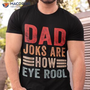 Dad Joks Are How Eye Roll Funny Vintage Father’s Day Saying Shirt
