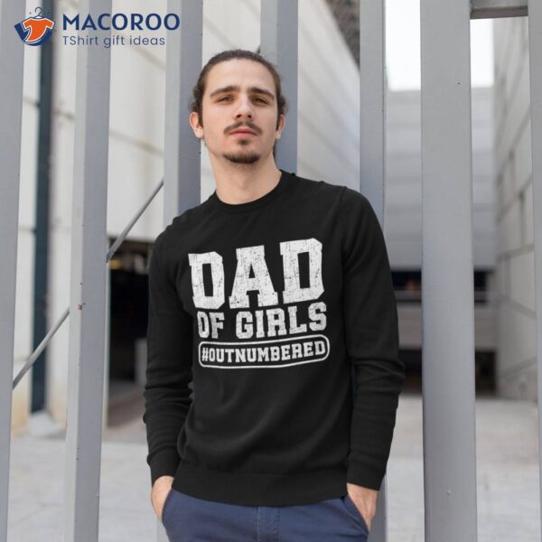 Dad Of Girls Outnumbered Funny Father’s Day Shirt