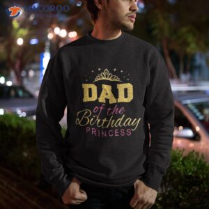 dad of the birthday princess girls party shirt sweatshirt