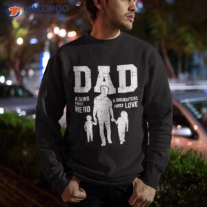 dad sons first hero daughter love for father s day shirt sweatshirt