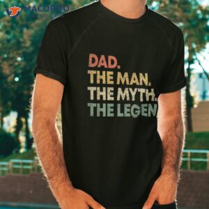 dad the man myth legend gift father s day shirt tshirt
