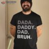 Dada Daddy Dad Bruh Fathers Day Funny Father Shirt