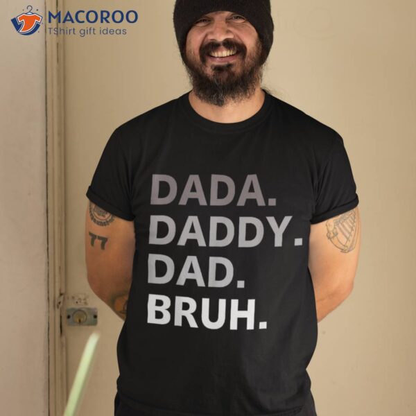 Dada Daddy Dad Bruh Fathers Day Funny Father Shirt