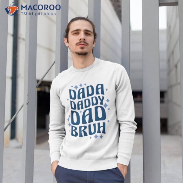 Dada Daddy Dad Bruh Fathers Day Groovy Funny Father Gifts Shirt