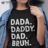 Dada Daddy Dad Bruh Funny Fathers Day Gift Shirt