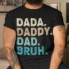 Dada Daddy Dad Bruh Shirt Fathers Day Vintage Funny Father