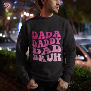 dada daddy dad bruh shirt sweatshirt 1