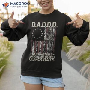 daddd gun dads against daughters dating democrats shirt sweatshirt