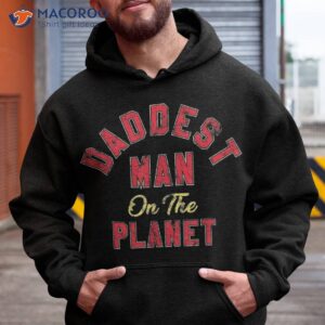 daddest man on the planet father daddy family shirt hoodie
