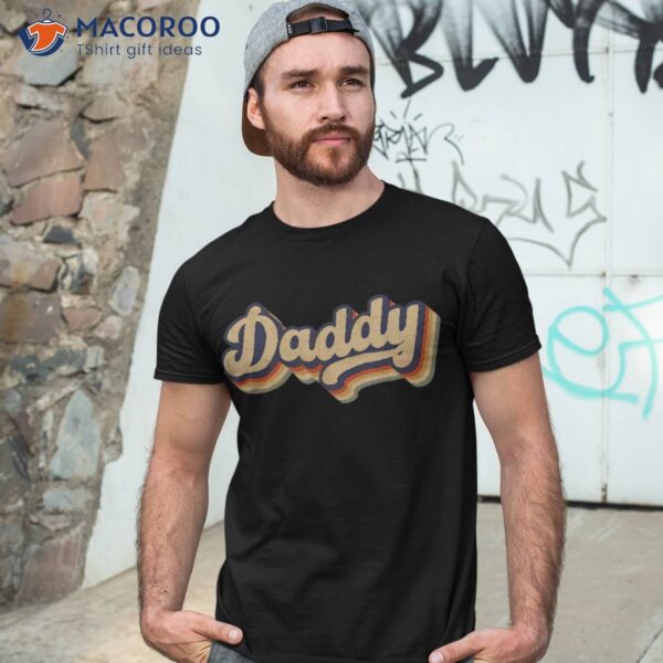 Daddy Father Dad Retro Vintage Fathers Day Shirt