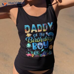 Daddy Of The Birthday Boy Sea Fish Ocean Animals Aquarium Shirt