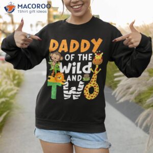 daddy of the wild and two 2 zoo theme birthday safari jungle shirt sweatshirt 1