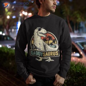 daddysaurus t rex dinosaur daddy saurus fathers day gift dad shirt sweatshirt