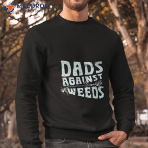 dads against weeds funny dad shirt sweatshirt