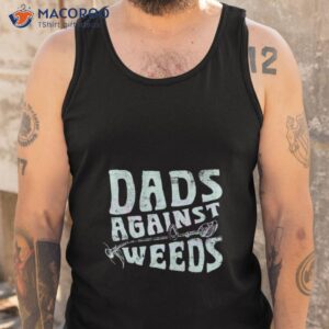 dads against weeds funny dad shirt tank top