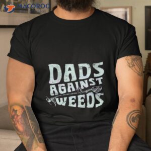 dads against weeds funny dad shirt tshirt