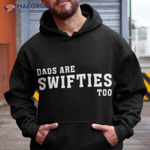 dads are swifties too funny father s day shirt hoodie