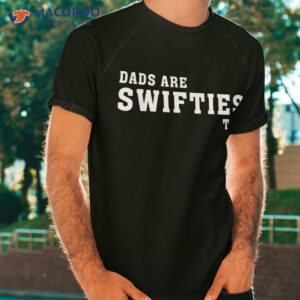 dads are swifties too funny father s day shirt tshirt