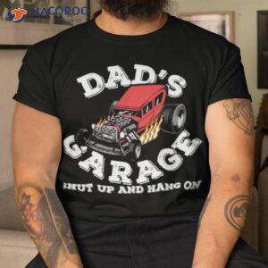 dads garage shut up hang on shirt tshirt