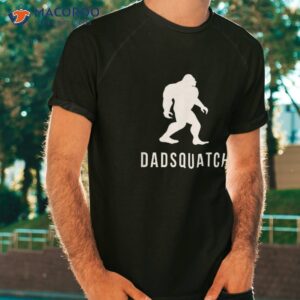Dadsquatch – Dad Sasquatch Bigfoot Funny Gift For Shirt