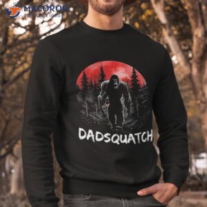 dadsquatch funny bigfoot dad sasquatch yeti gift fathers day shirt sweatshirt