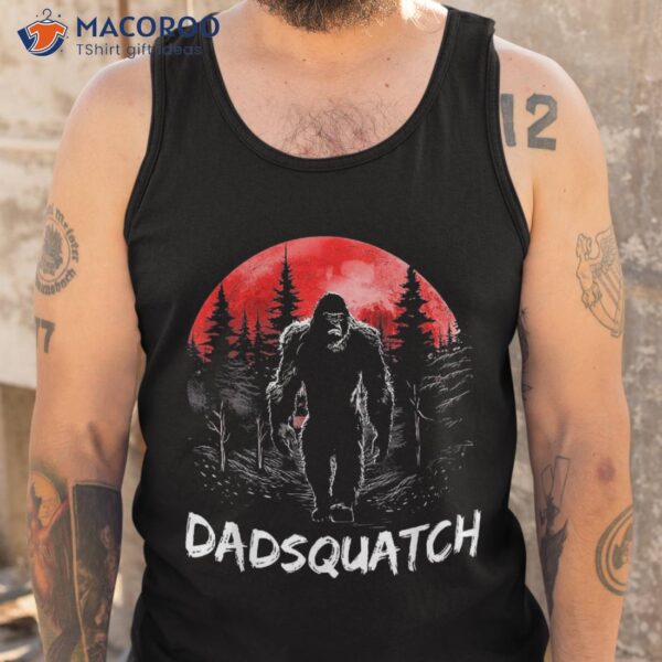 Dadsquatch Funny Bigfoot Dad Sasquatch Yeti Gift Fathers Day Shirt