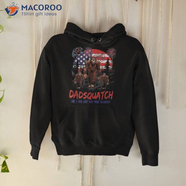 Dadsquatch Like A Dad Just More Squatchy Patriotic Bigfoot Shirt