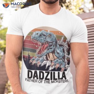 Dadzilla Father Of The Monsters Shirt
