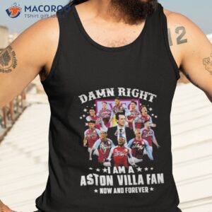 dam right i am a aston villa fan now and forever signature shirt tank top 3