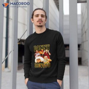 danny devito funny shirt sweatshirt 1