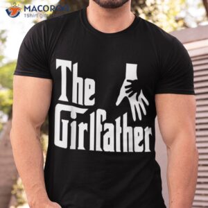 daughter gift to dad the girlfather father s day shirt tshirt