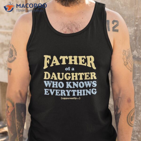 Daughter’s Know Everything Father’s Day Gift Shirt