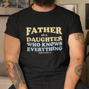 daughter s know everything father s day gift shirt tshirt