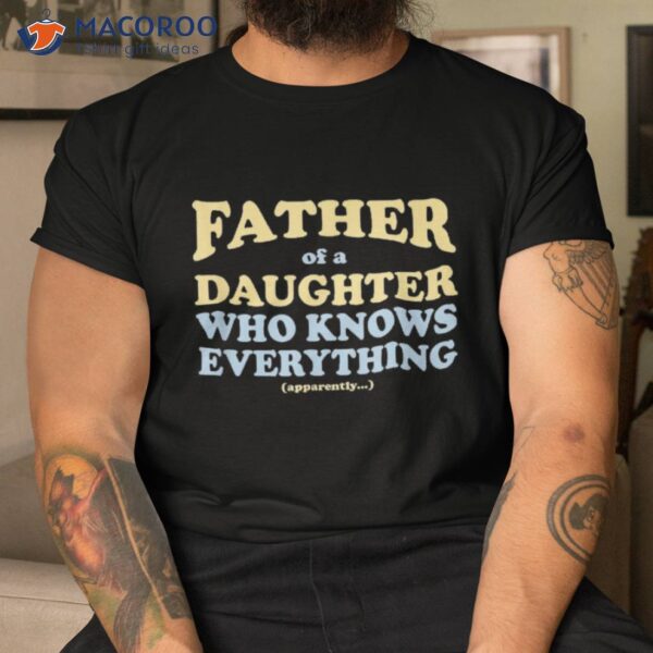 Daughter’s Know Everything Father’s Day Gift Shirt