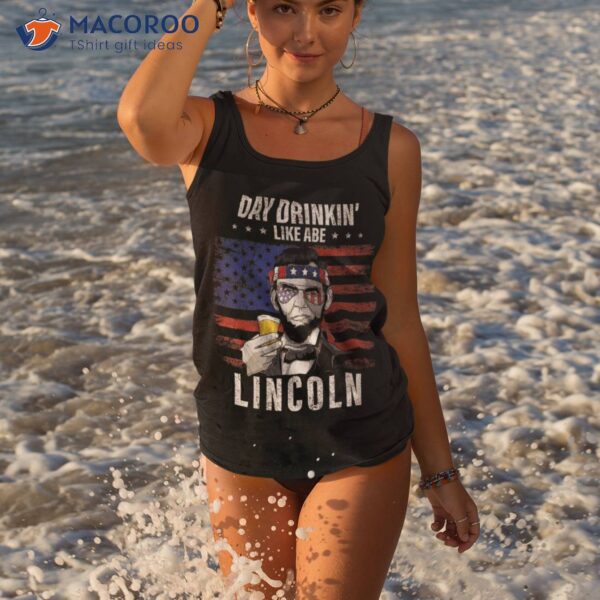 Day Drinking Like Abe Lincoln 4th Of July Abraham Merica Usa Shirt