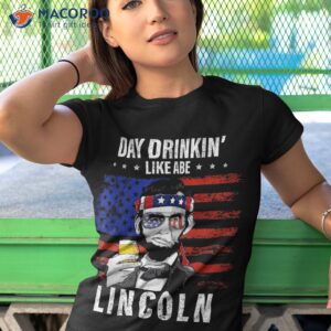 day drinking like abe lincoln 4th of july abraham merica usa shirt tshirt 1