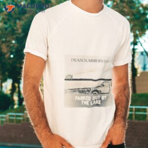 dean summerwind parked out by the lake shirt tshirt