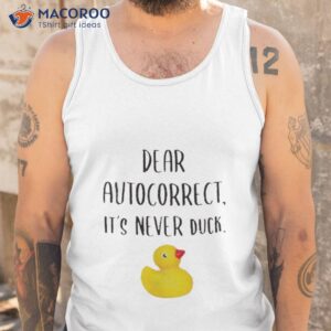 dear autocorrect its never duck shirt tank top