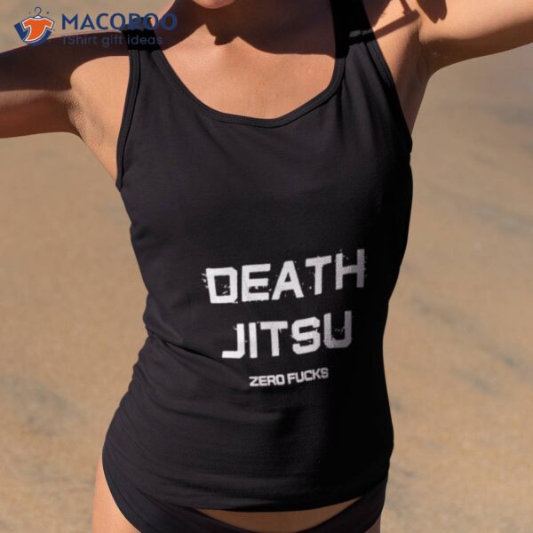 Death Jitsu Zero Fucks Shirt