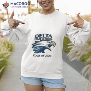 delta high school class of 2023 shirt sweatshirt 1