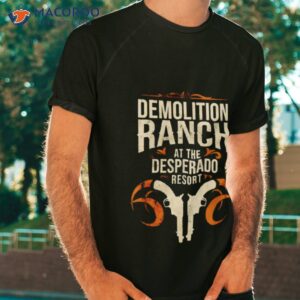 demolition ranch at the desperado resort shirt tshirt