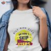 Denver Nugget We Don’t Skip Steps Shirt