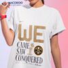 Denver Nuggets 1st 2023 Champions We Came Saw Conquered Shirt